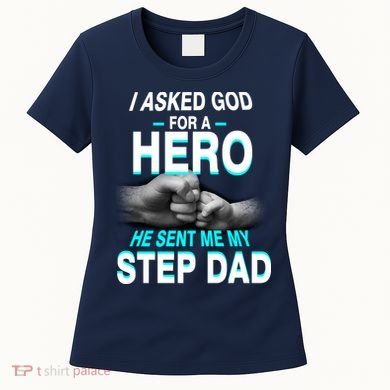 Asked God For A Hero He Sent Me My Step Dad Women's T-Shirt