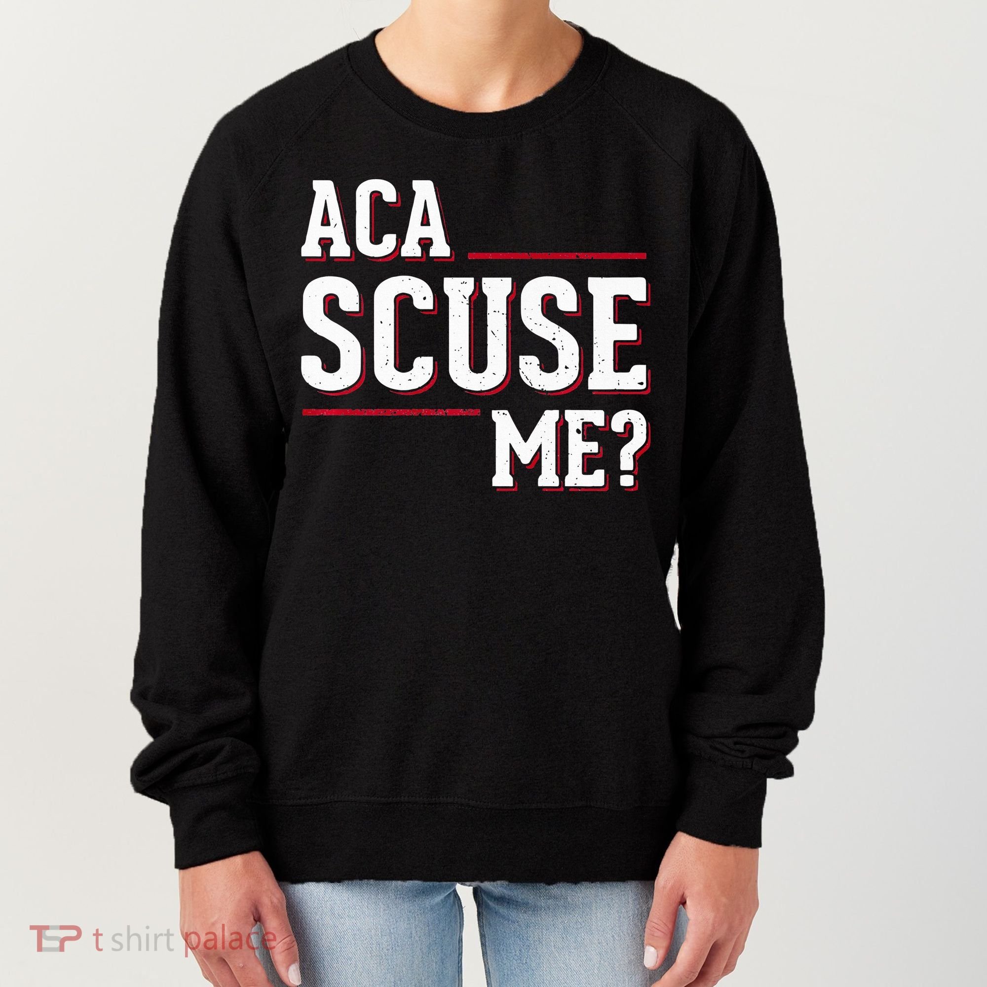 Aca Scuse Me Funny Quote Women's Sweatshirt