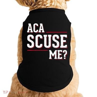 Aca Scuse Me Funny Quote Doggie Tank