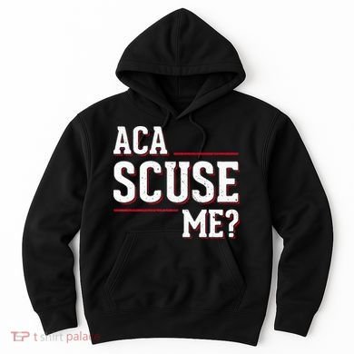 Aca Scuse Me Funny Quote Hoodie