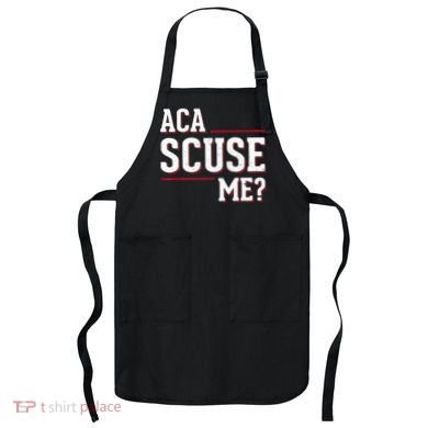 Aca Scuse Me Funny Quote Apron