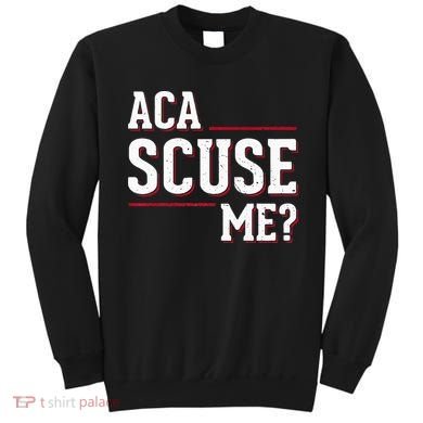 Aca Scuse Me Funny Quote Sweatshirt