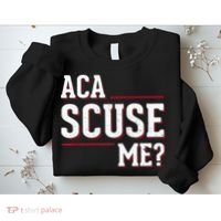 Aca Scuse Me Funny Quote Sweatshirt thumb 2