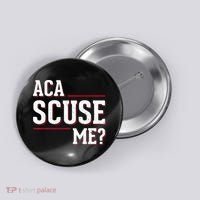 Aca Scuse Me Funny Quote Button thumb 0