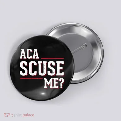 Aca Scuse Me Funny Quote Button
