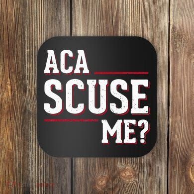 Aca Scuse Me Funny Quote Coaster