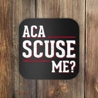Aca Scuse Me Funny Quote Coaster thumb 0