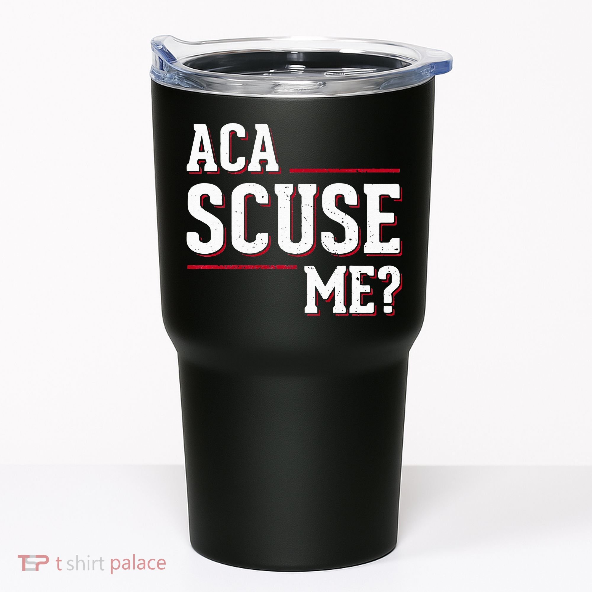 Aca Scuse Me Funny Quote Tumbler