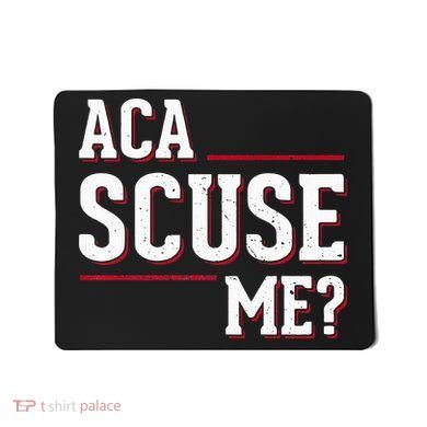 Aca Scuse Me Funny Quote Mousepad