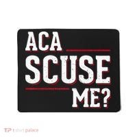 Aca Scuse Me Funny Quote Mousepad thumb 0