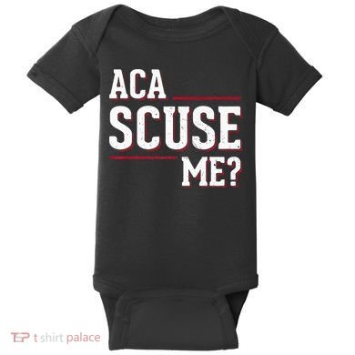 Aca Scuse Me Funny Quote Baby Bodysuit