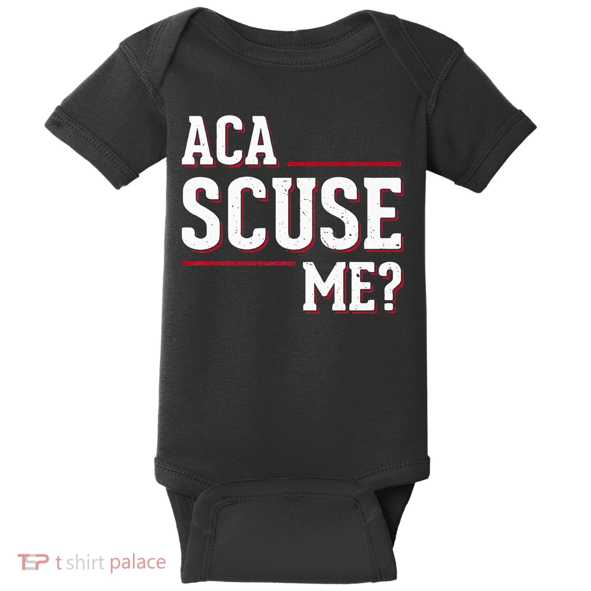 Aca Scuse Me Funny Quote Baby Bodysuit