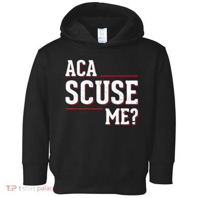Aca Scuse Me Funny Quote Toddler Hoodie