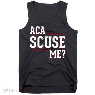Aca Scuse Me Funny Quote Tank Top