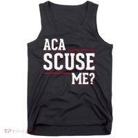 Aca Scuse Me Funny Quote Tank Top thumb 0