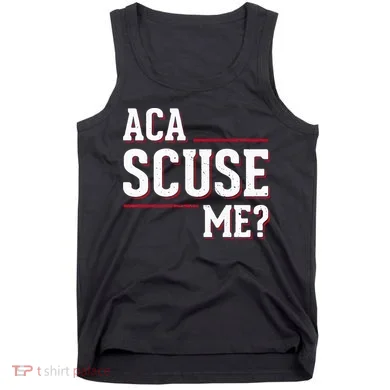Aca Scuse Me Funny Quote Tank Top