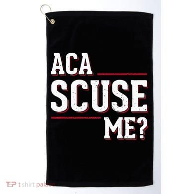 Aca Scuse Me Funny Quote Golf Towel