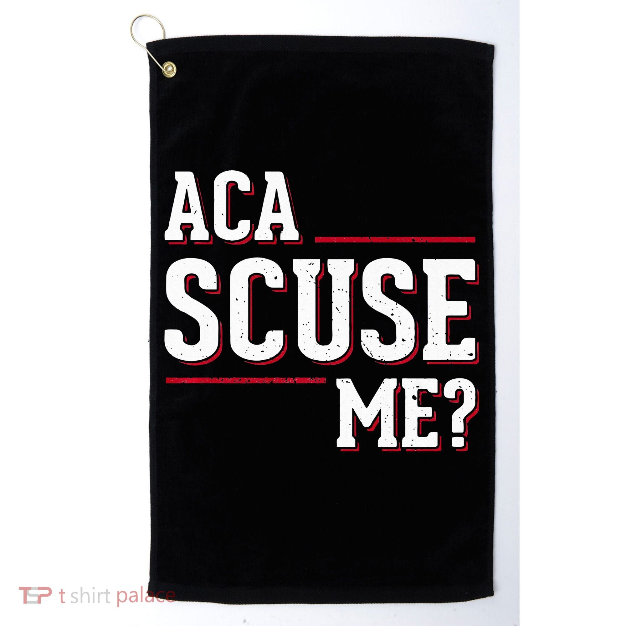 Aca Scuse Me Funny Quote Golf Towel