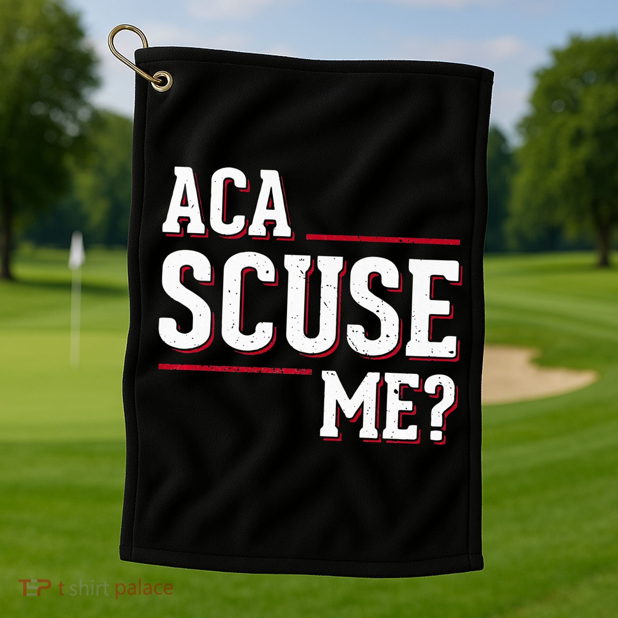 Aca Scuse Me Funny Quote Golf Towel