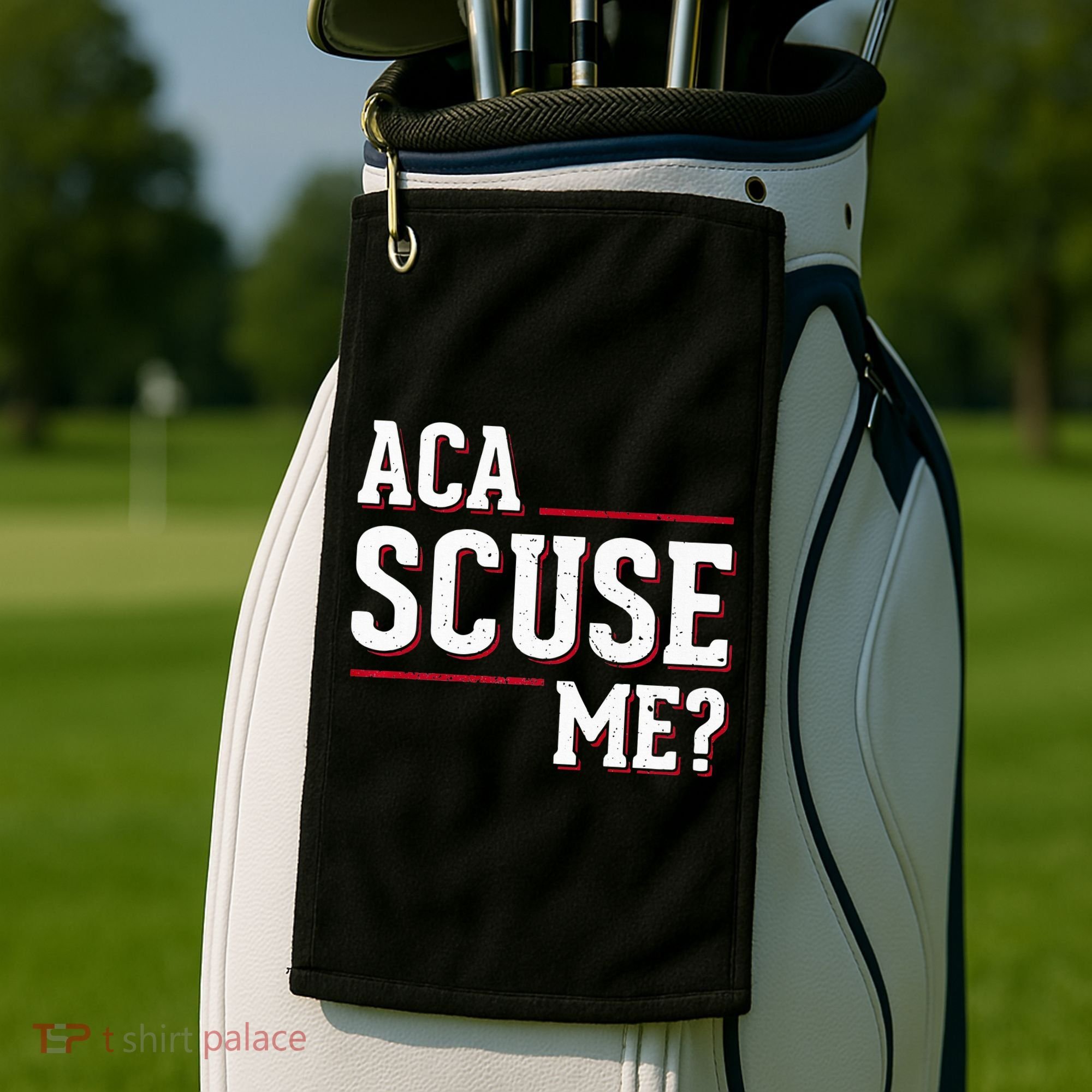 Aca Scuse Me Funny Quote Golf Towel