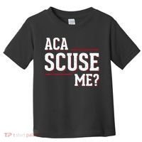 Aca Scuse Me Funny Quote Toddler T-Shirt thumb 0