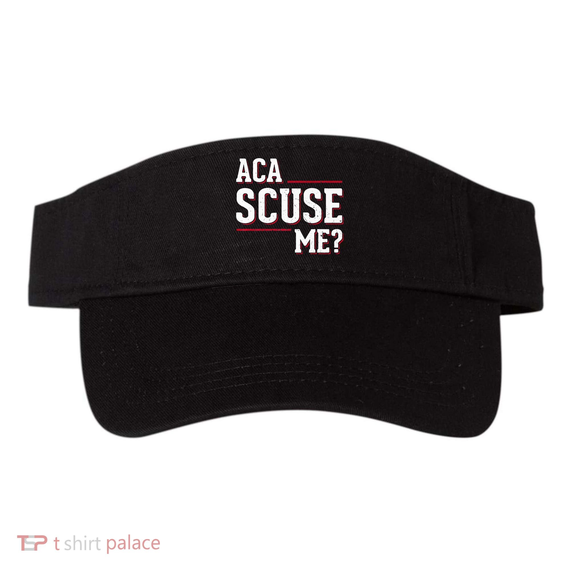 Aca Scuse Me Funny Quote Visor