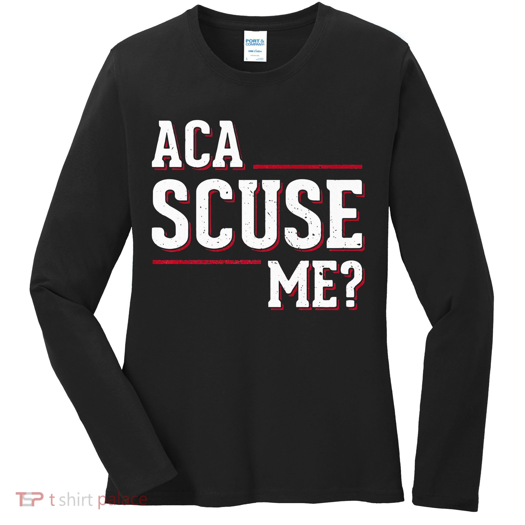 Aca Scuse Me Funny Quote Women's Long Sleeve Shirt