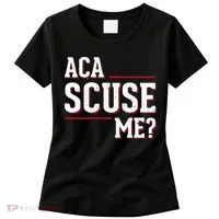 Aca Scuse Me Funny Quote Women's T-Shirt thumb 0