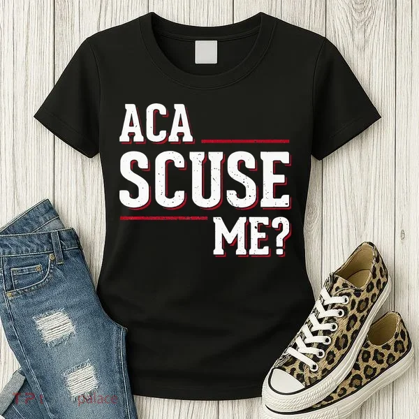 Aca Scuse Me Funny Quote Women's T-Shirt