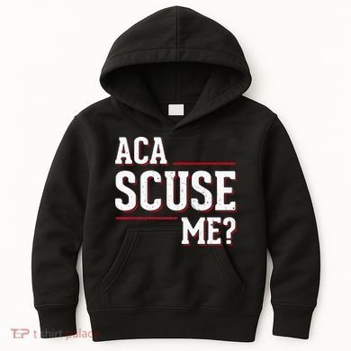 Aca Scuse Me Funny Quote Kids Hoodie