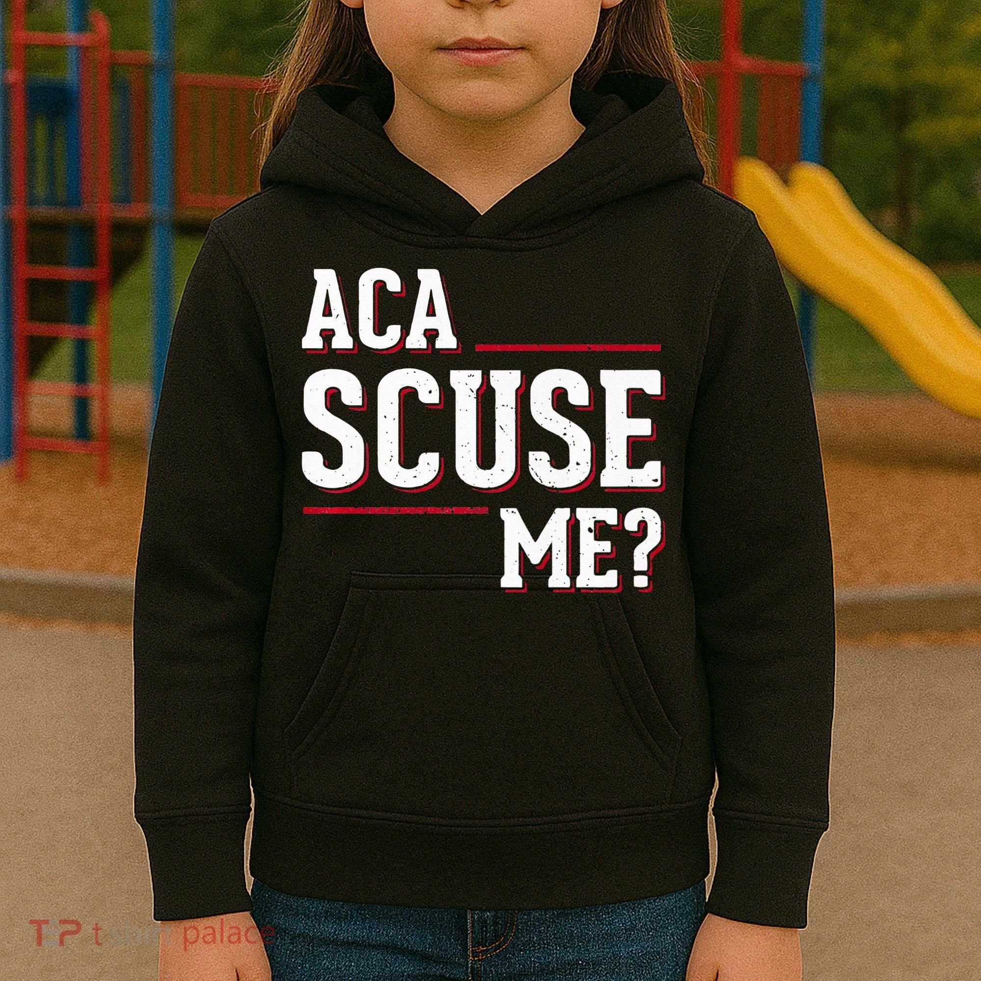 Aca Scuse Me Funny Quote Kids Hoodie