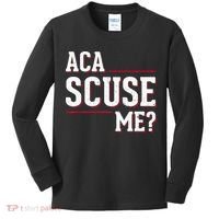 Aca Scuse Me Funny Quote Kids Long Sleeve Shirt thumb 0