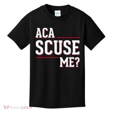 Aca Scuse Me Funny Quote Kids T-Shirt
