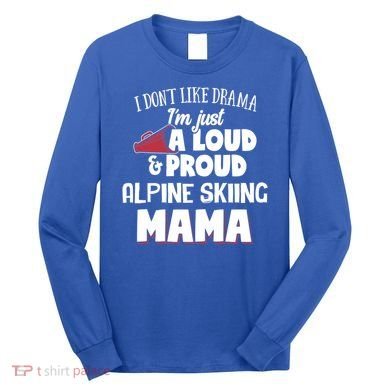 Alpine Skiing Mom Design Loud And Proud Mama! Cool Gift Long Sleeve Shirt