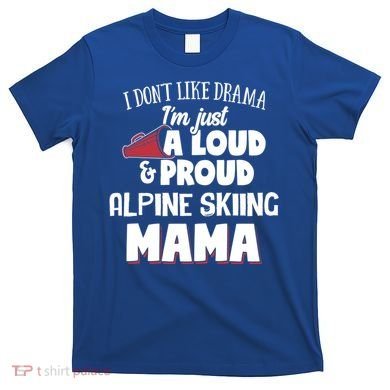 Alpine Skiing Mom Design Loud And Proud Mama! Cool Gift T-Shirt