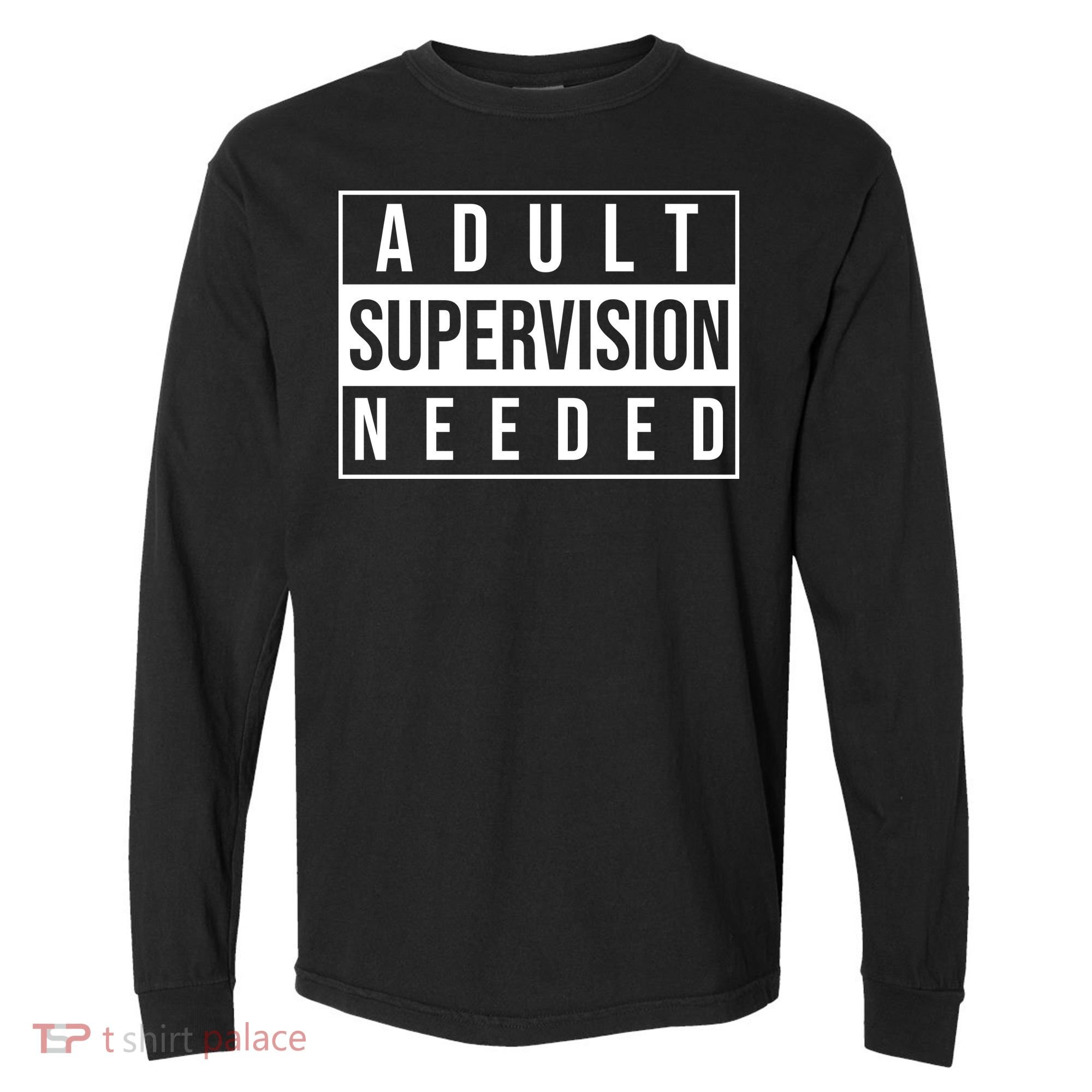 Adult Supervision Needed Funny Gift Comfort Colors Heavyweight Long Sleeve T-Shirt