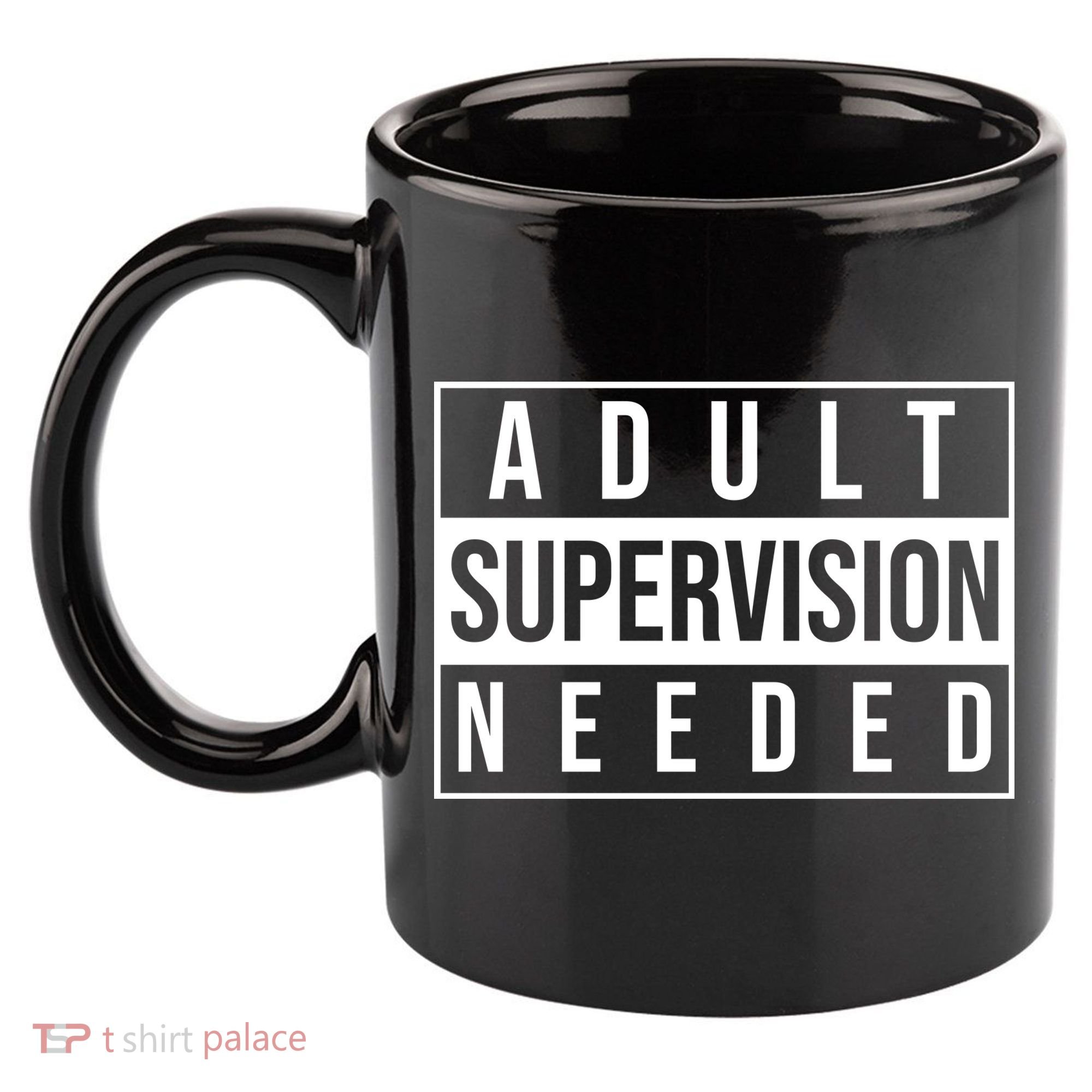 Adult Supervision Needed Funny Gift 11oz C Handle Ceramic Mug