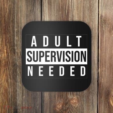 Adult Supervision Needed Funny Gift Coaster