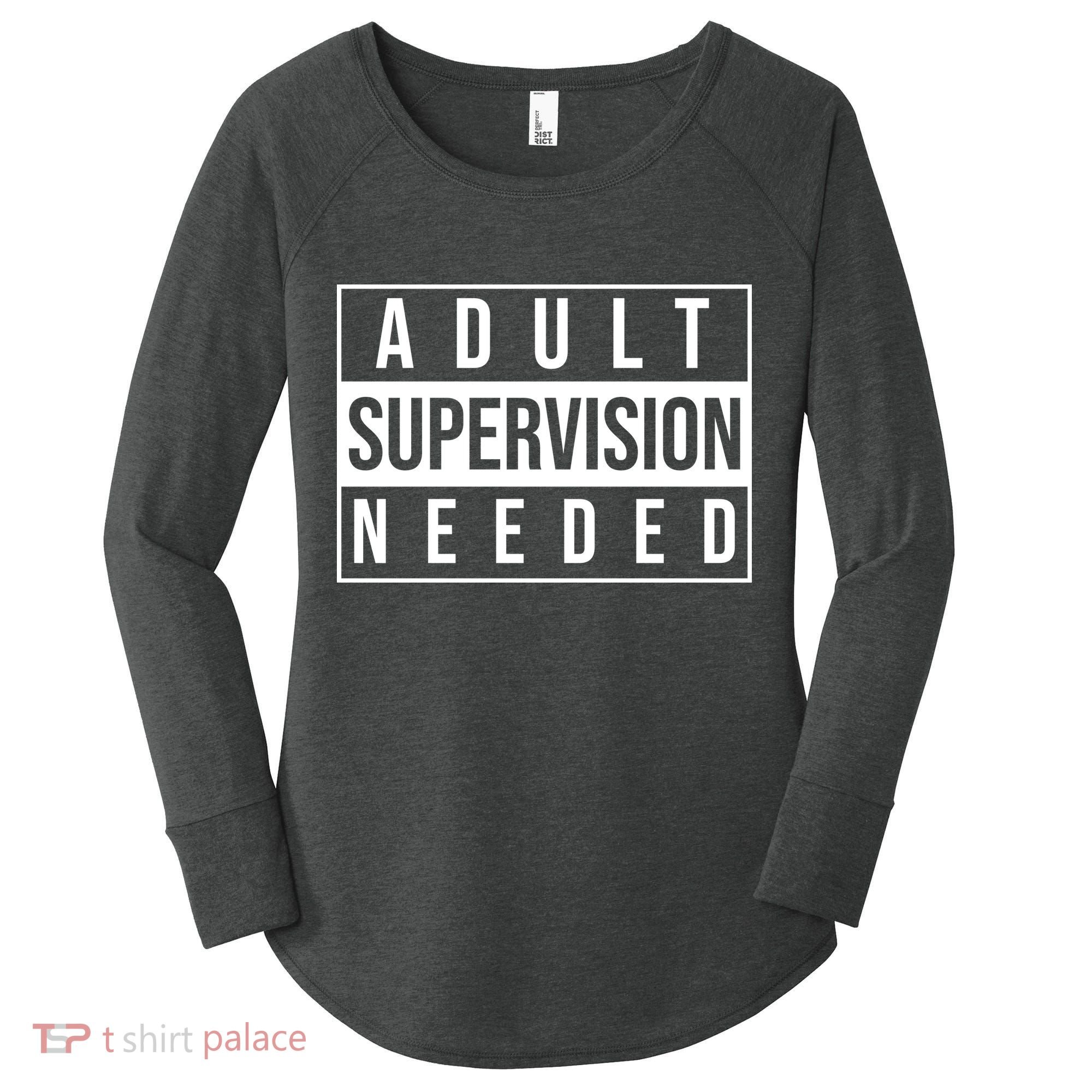 Adult Supervision Needed Funny Gift Women's Perfect Tri Tunic Long Sleeve Shirt