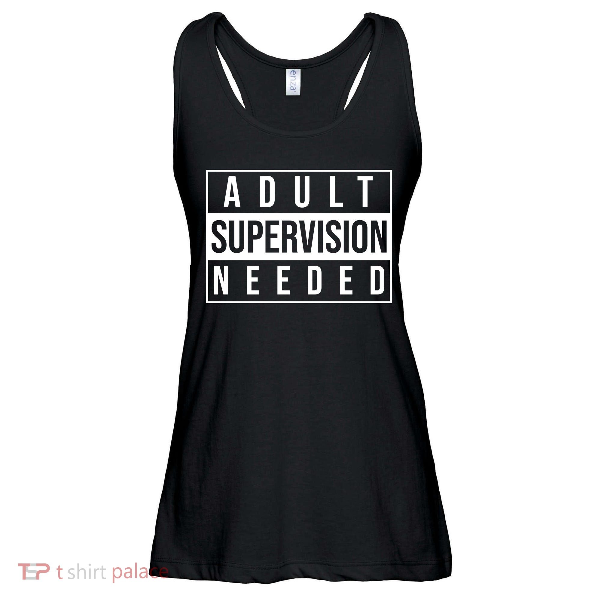 Adult Supervision Needed Funny Gift Ladies Essential Flowy Tank
