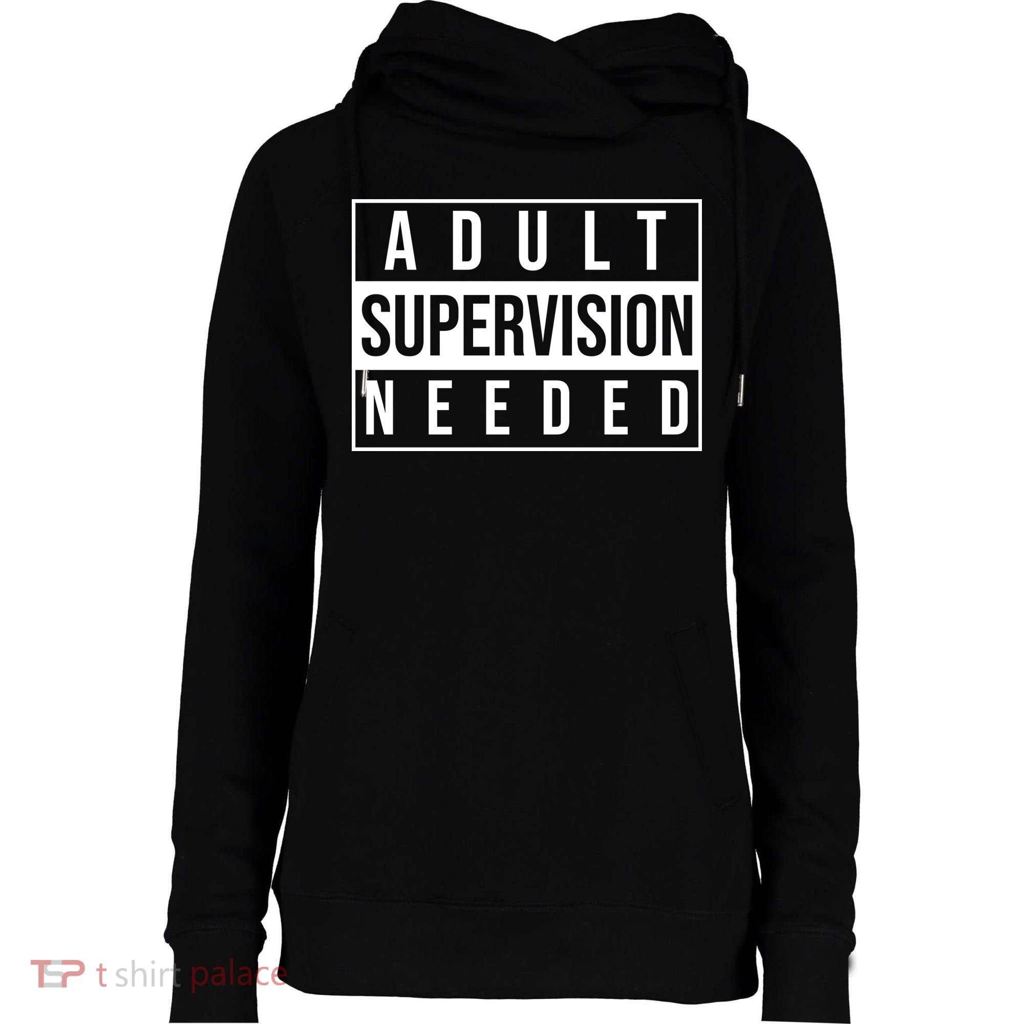 Adult Supervision Needed Funny Gift Womens Funnel Neck Pullover Hood