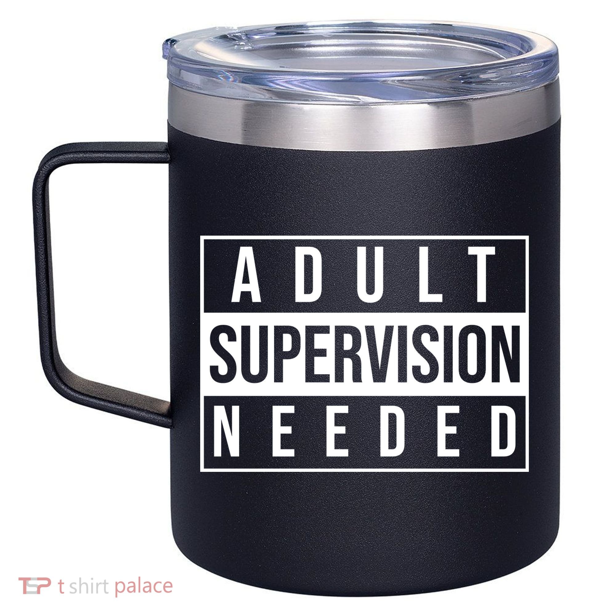 Adult Supervision Needed Funny Gift 12oz Stainless Steel Coffee Mug