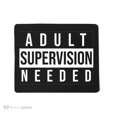 Adult Supervision Needed Funny Gift Mousepad