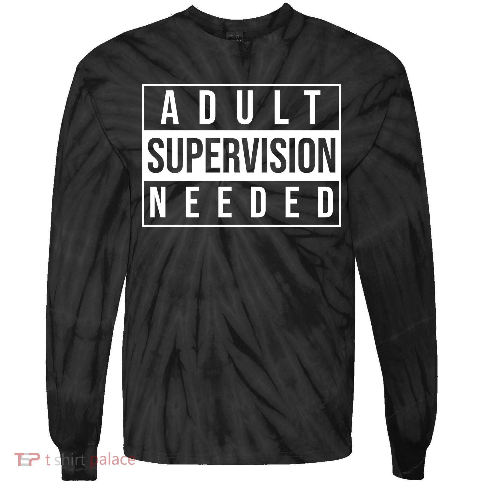 Adult Supervision Needed Funny Gift Tie-Dye Long Sleeve Shirt