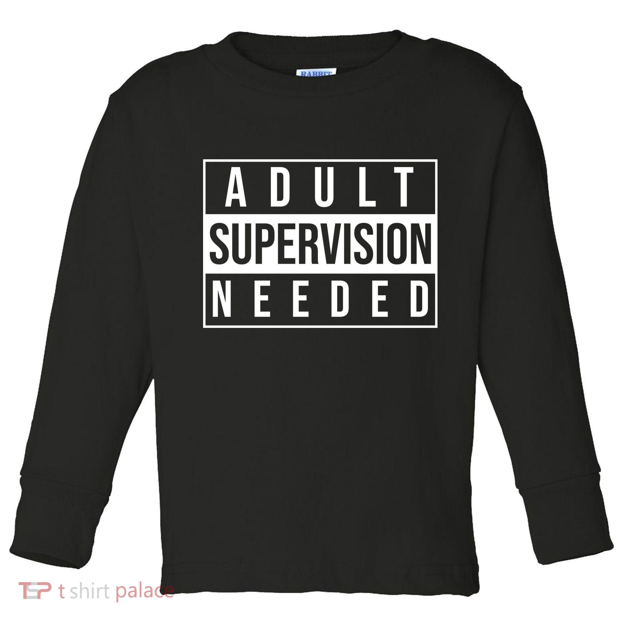 Adult Supervision Needed Funny Gift Toddler Long Sleeve Shirt