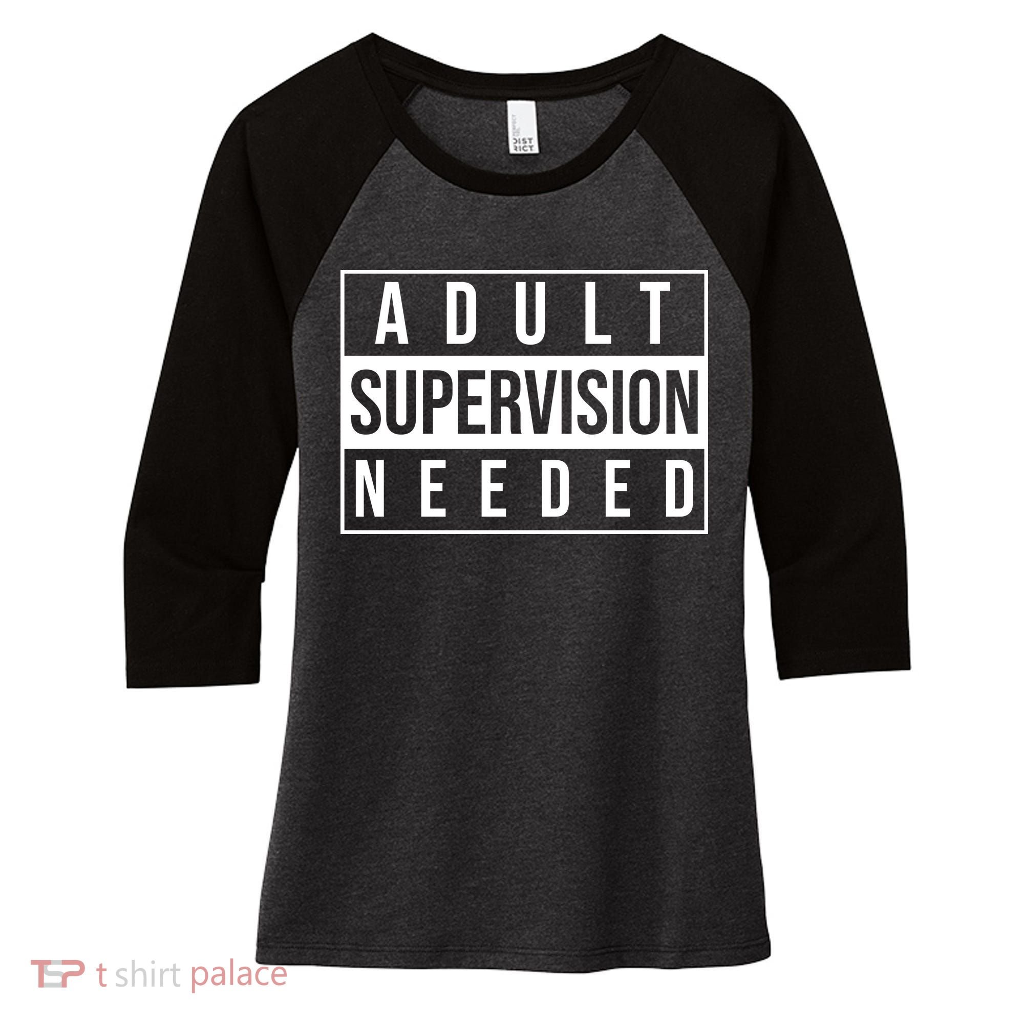 Adult Supervision Needed Funny Gift Women's Tri-Blend 3/4-Sleeve Raglan Shirt