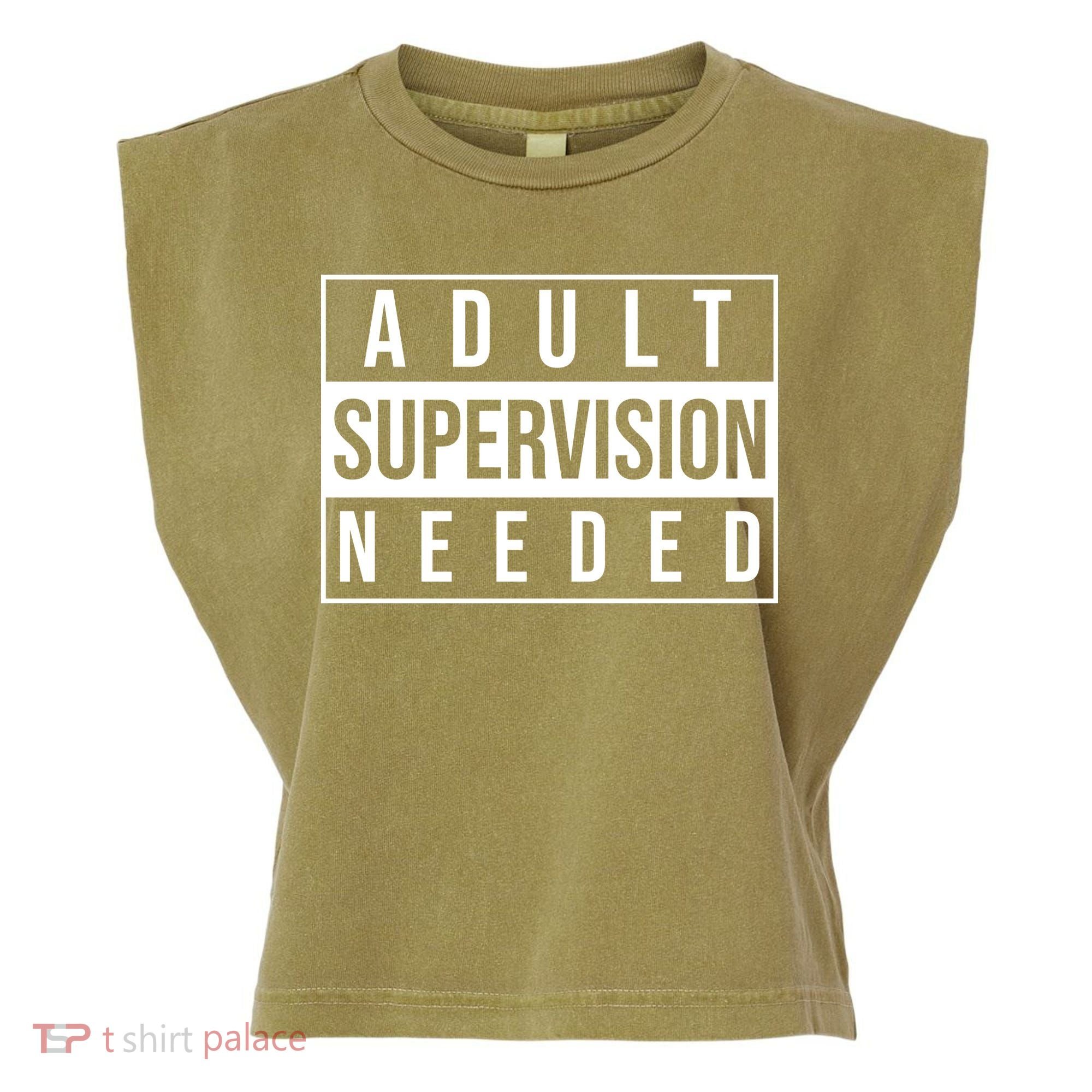 Adult Supervision Needed Funny Gift Garment-Dyed Women's Muscle Tee