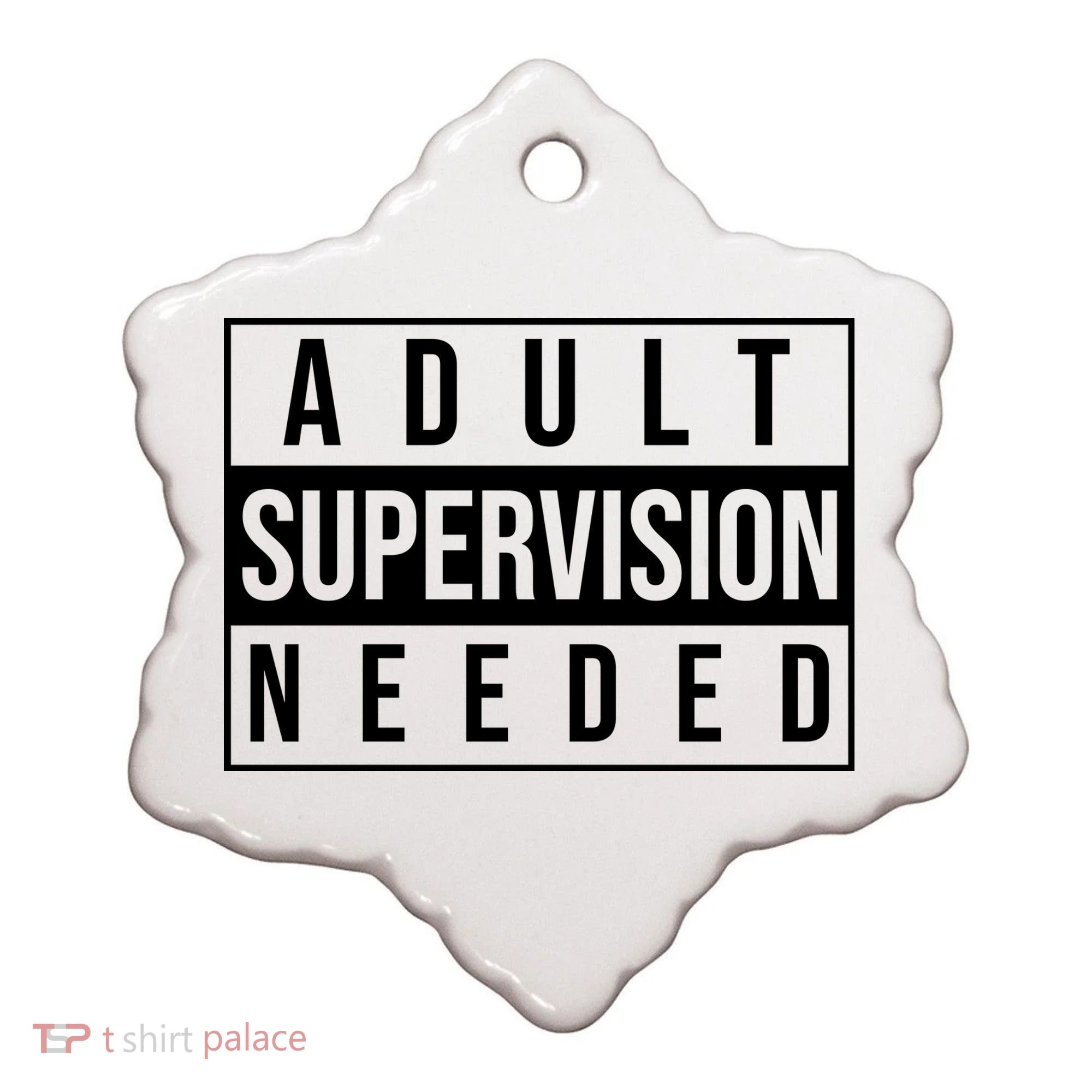 Adult Supervision Needed Funny Gift Ceramic Ornament