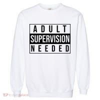 Adult Supervision Needed Funny Gift Garment-Dyed Sweatshirt thumb 0