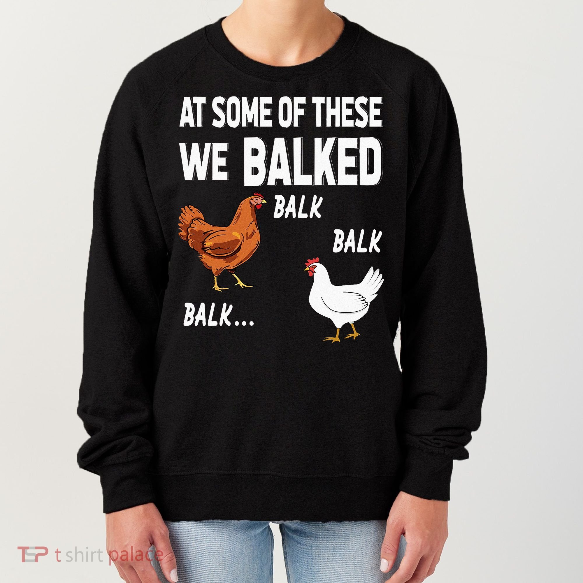 At Some Of These We Balked Chicken Lover Farmer Farm Gift Women's Sweatshirt